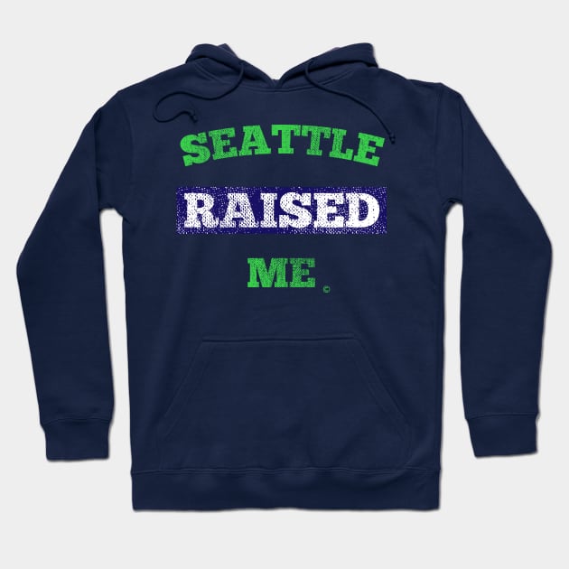 Seattle Raised Me Hoodie by StateShirtCo